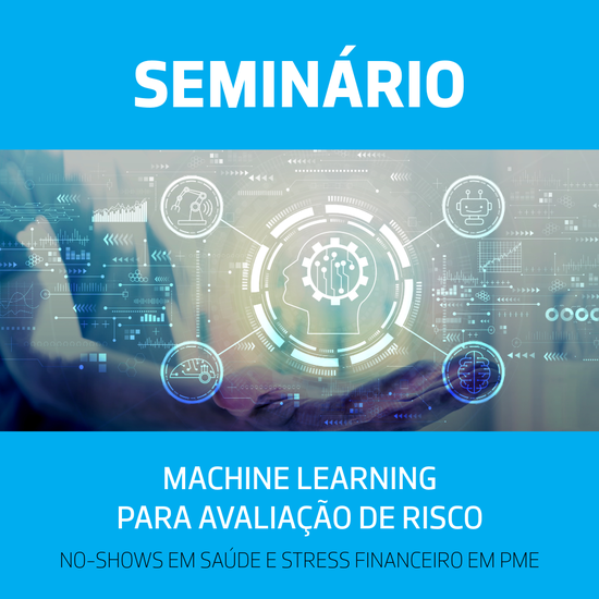 Seminário | Machine Learning para Avaliação de Risco: No-shows em Saúde e Stress Financeiro em PME